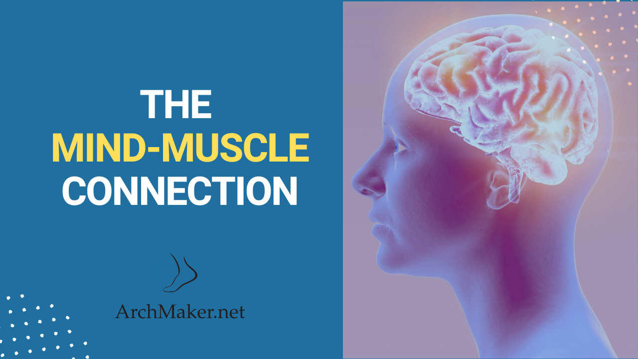 The Mind- Muscle Connection For Plantafasciitis - Archmaker